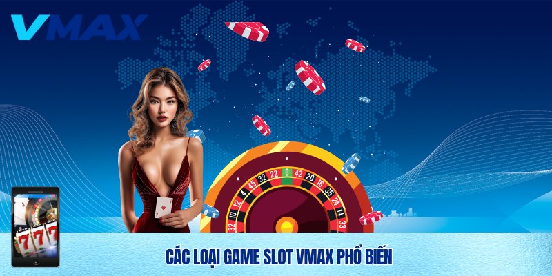 Slot Vmax – Trải Nghiệm Slot Nổ Hũ Đỉnh Cao 2025 3 Có nhiều thể loại slot Vmax đa dạng