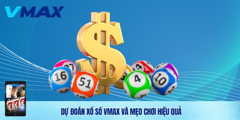 Xổ Số Vmax – Trải Nghiệm Cá Cược Xổ Số Đỉnh Cao Cùng Vmax 3 Dự đoán chính xác xổ số Vmax