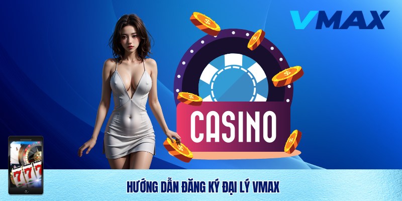 Đăng Ký Đại Lý Vmax Uy Tín – Cơ Hội Hợp Tác Sinh Lợi Nhuận Cao 2 Đăng ký đại lý Vmax 2025