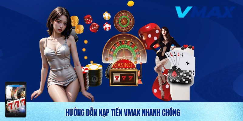 Nạp Tiền Vmax Nhanh Chóng Và An Toàn Cho Người Chơi 3 Hướng dẫn chi tiết cách nạp tiền Vmax