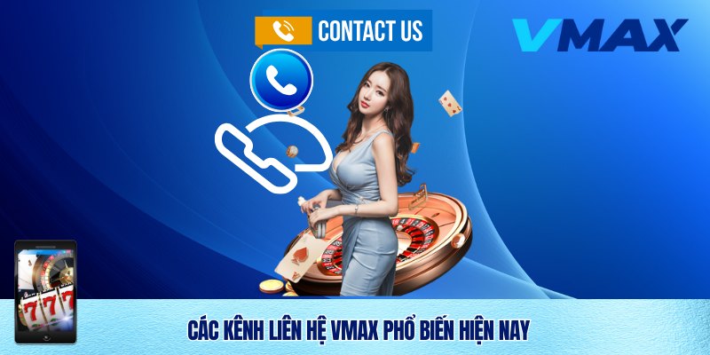 Liên Hệ Vmax – Kênh Hỗ Trợ Uy Tín Và Nhanh Chóng 2 Kênh liên hệ Vmax khi gặp vấn đề