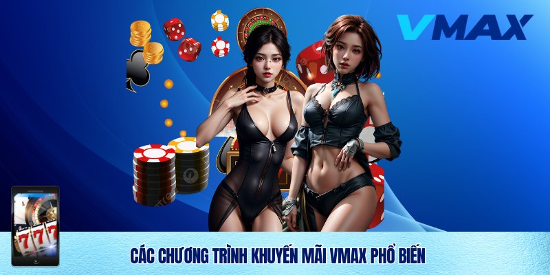Khuyến Mãi Vmax – Ưu Đãi Hấp Dẫn Cho Thành Viên Cá Cược 2 Một số CT khuyến mãi Vmax thịnh hành