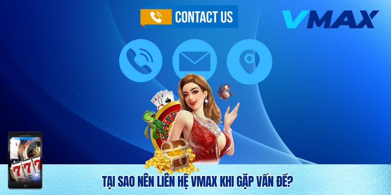 Liên Hệ Vmax – Kênh Hỗ Trợ Uy Tín Và Nhanh Chóng 1 Liên hệ Vmax khi gặp vấn đề