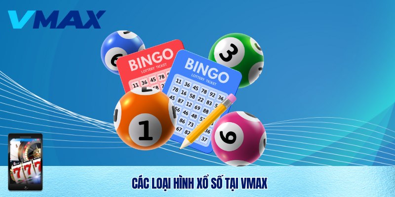 Xổ Số Vmax – Trải Nghiệm Cá Cược Xổ Số Đỉnh Cao Cùng Vmax 2 Đa dạng thể loại xổ số trực tuyến