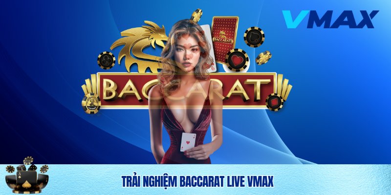 Baccarat Online Vmax – Trải Nghiệm Casino Đỉnh Cao Ngay Trên Màn Hình 4 Thoả sức trải nghiệm Baccarat online Vmax