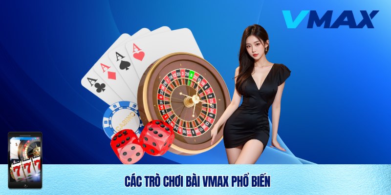 Game Bài Vmax – Trải Nghiệm Giải Trí Sòng Bài Đỉnh Cao 2025 2 Top trò chơi game bài Vmax 2025