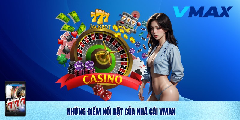 VMAX 6 Ưu điểm nổi bật của Vmax