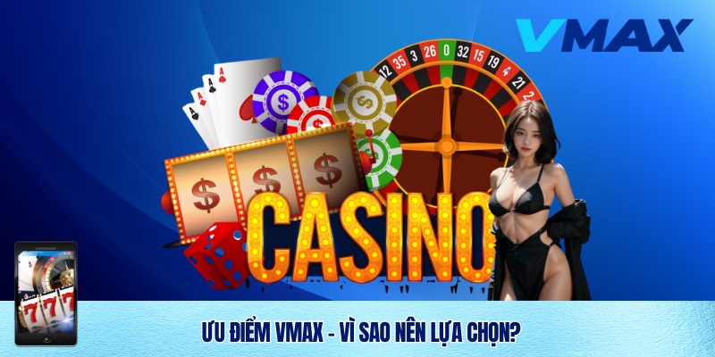 Giới Thiệu Vmax – Nhà Cái Uy Tín Hàng Đầu Hiện Nay 2 Giới thiệu Vmax và những ưu điểm tuyệt vời