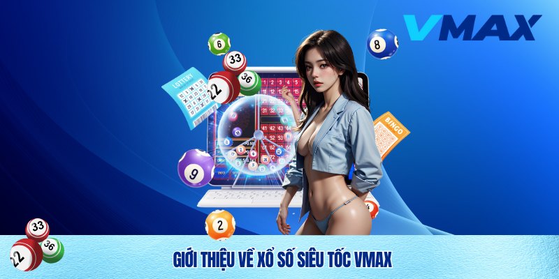 Xổ Số Siêu Tốc Vmax – Cá Cược Thời Thượng, Thắng Lớn Trong Tích Tắc 2 Xổ Số Siêu Tốc Vmax